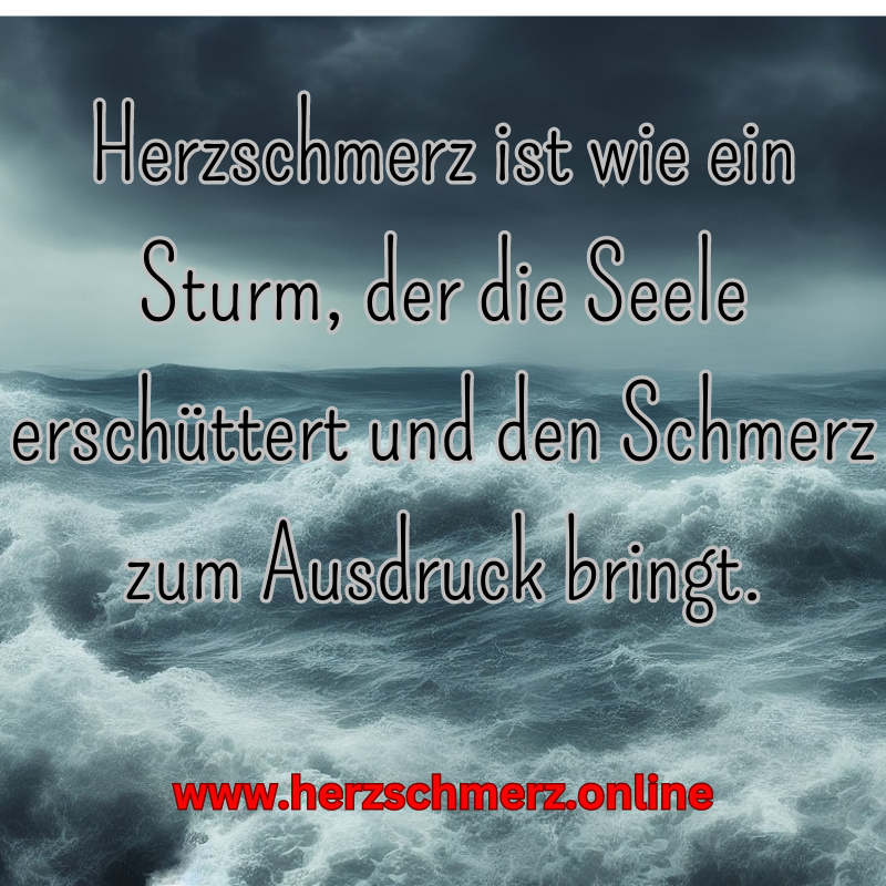 Herzschmerz ist wie ein Sturm, der die Seele erschüttert und den Schmerz zum Ausdruck bringt.